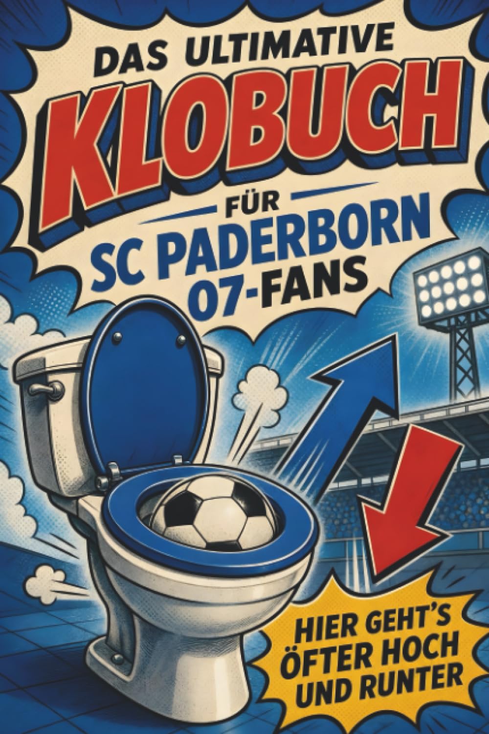 Das ultimative Klobuch für SC Paderborn 07-Fans: Hier geht’s öfter hoch und runter. Lustiges Geschenk mit Lifehacks, Fun Facts und Geschichten