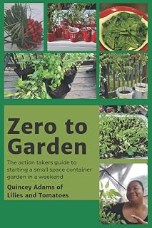 Zero to Garden: The action takers guide to starting a small space container garden in a weekend