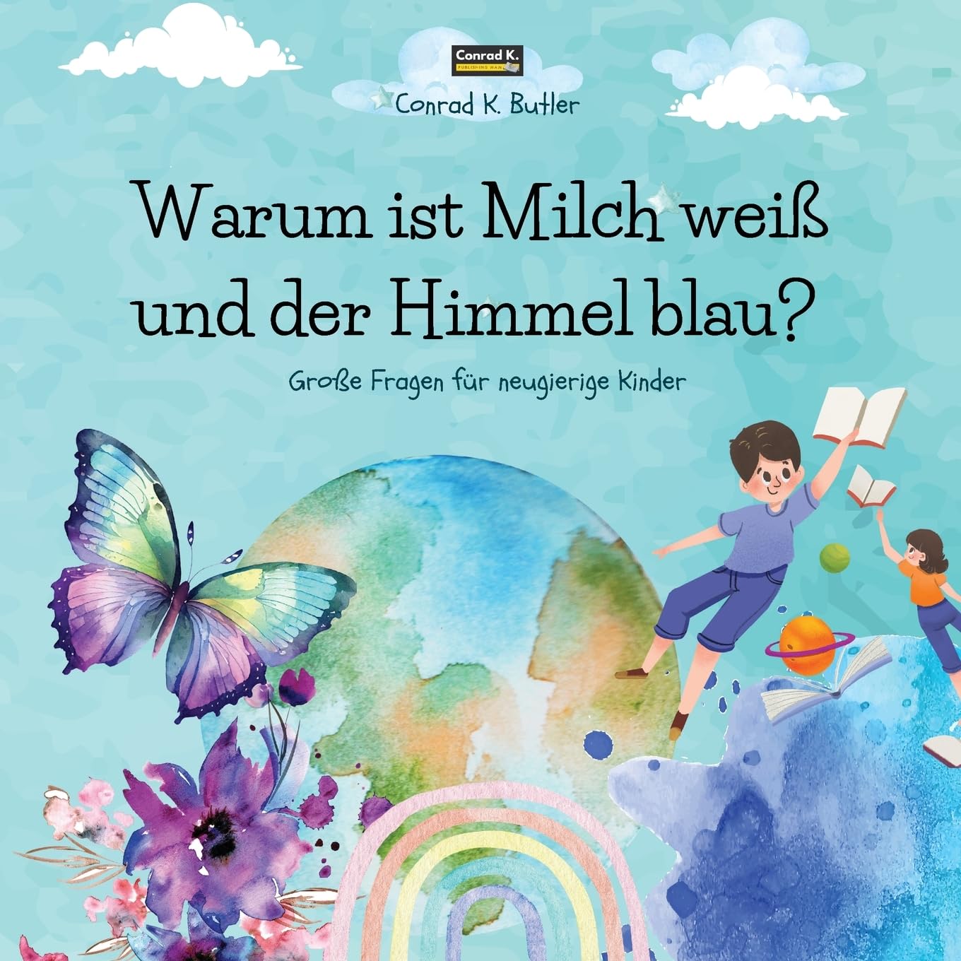Warum ist Milch weiß und der Himmel blau?: Ein Kinderbuch mit lustigen Antworten auf die Fragen der Natur, ein Buch mit lustigen Fakten für neugierige Kinder von 3 bis 5 Jahren.