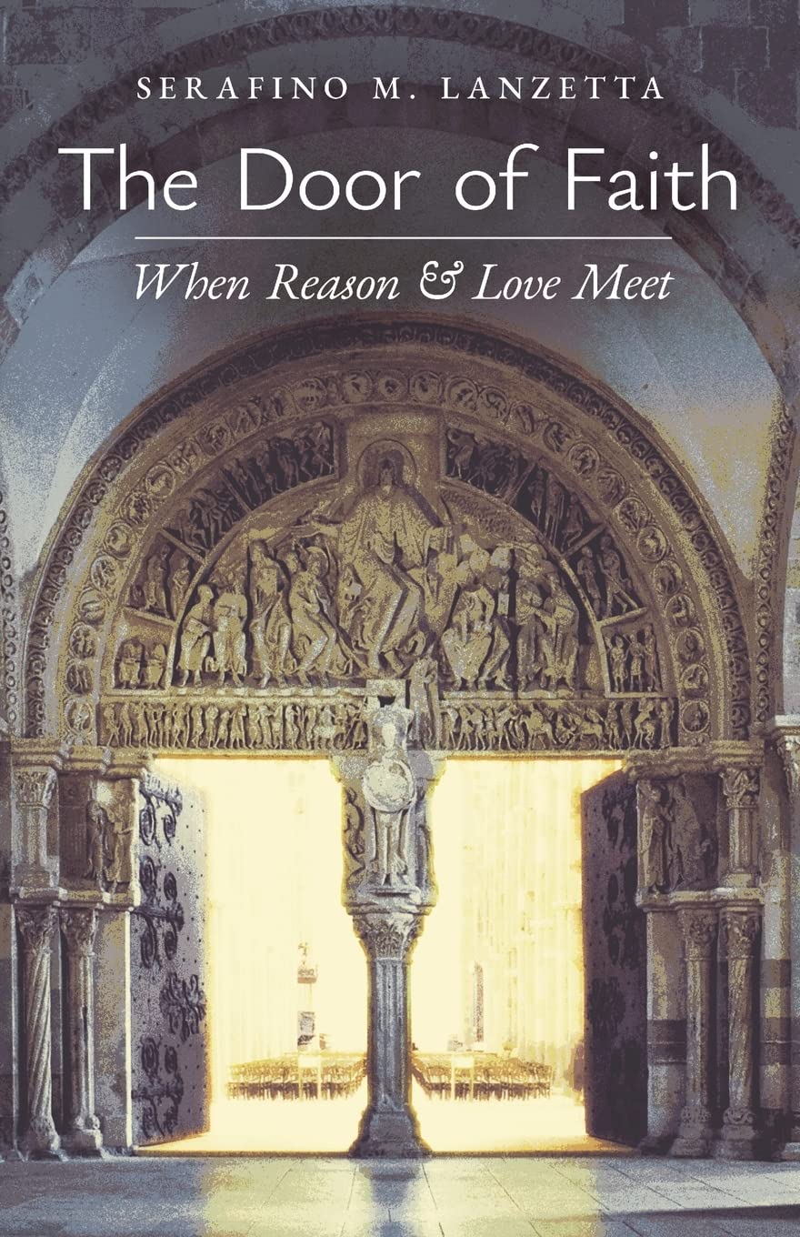 Serafino M. LanzettaThe Door of Faith: When Reason and Love Meet