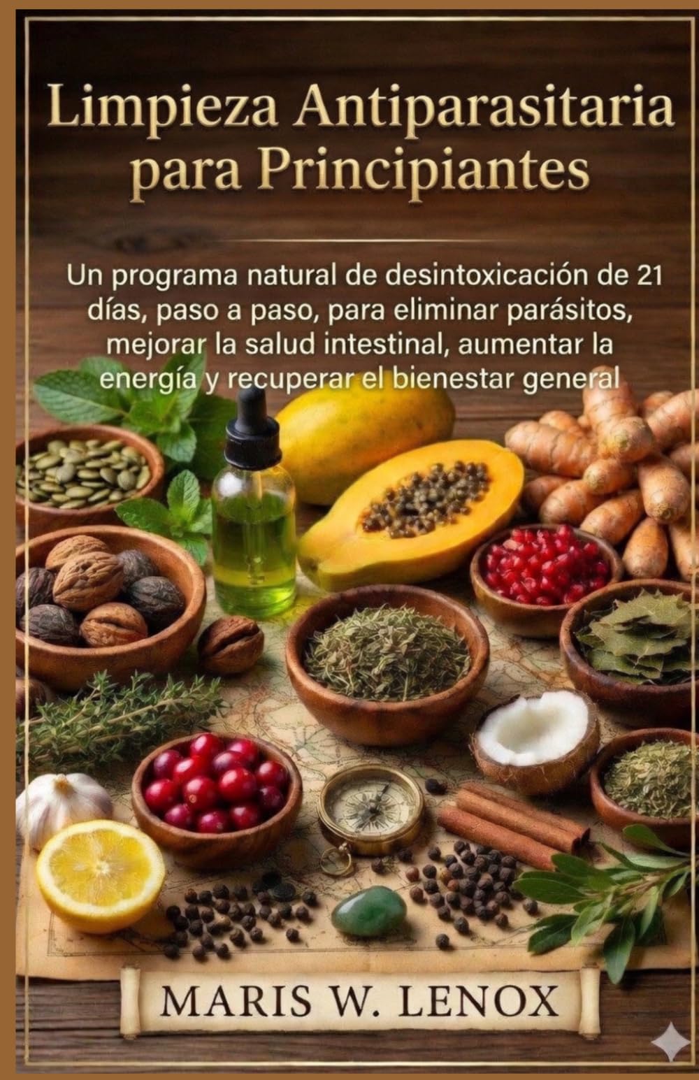 Limpieza Antiparasitaria para Principiantes: Un programa natural de desintoxicación de 21 días, paso a paso, para eliminar parásitos, mejorar la salud intestinal, aumentar la energía y recuperar
