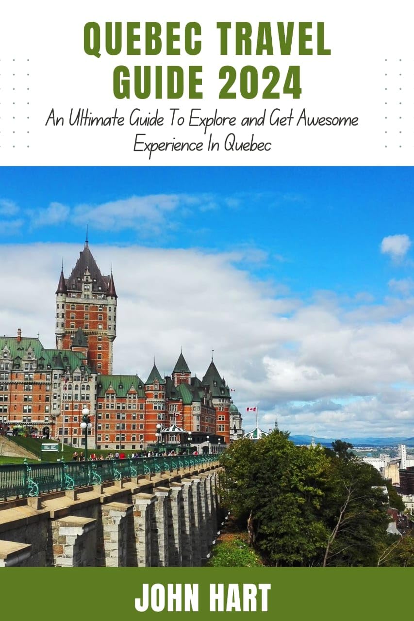 Amazon QUEBEC TRAVEL GUIDE 2024 An Ultimate Guide Trip to Explore