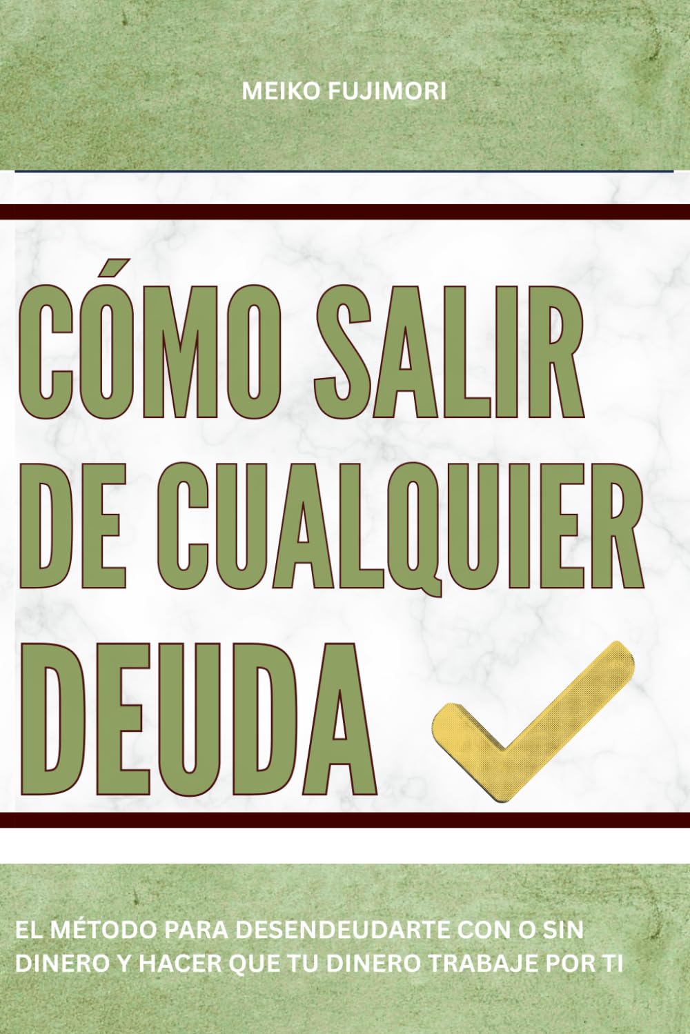 Cómo salir de cualquier deuda: El método para desendeudarte con o sin dinero y hacer que tu dinero trabaje por ti