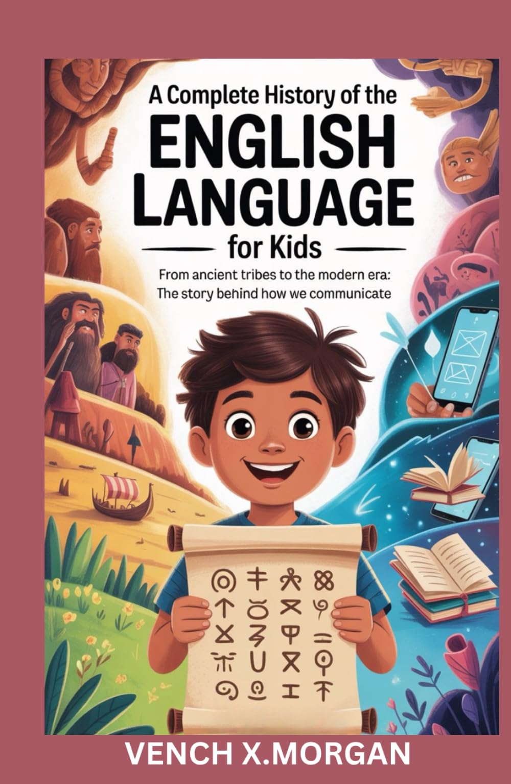 "A Complete History of the English Language for Kids": "From Ancient Tribes to the Modern Era: The Story Behind How We Communicate" (Helping Children Learn Ancient History)