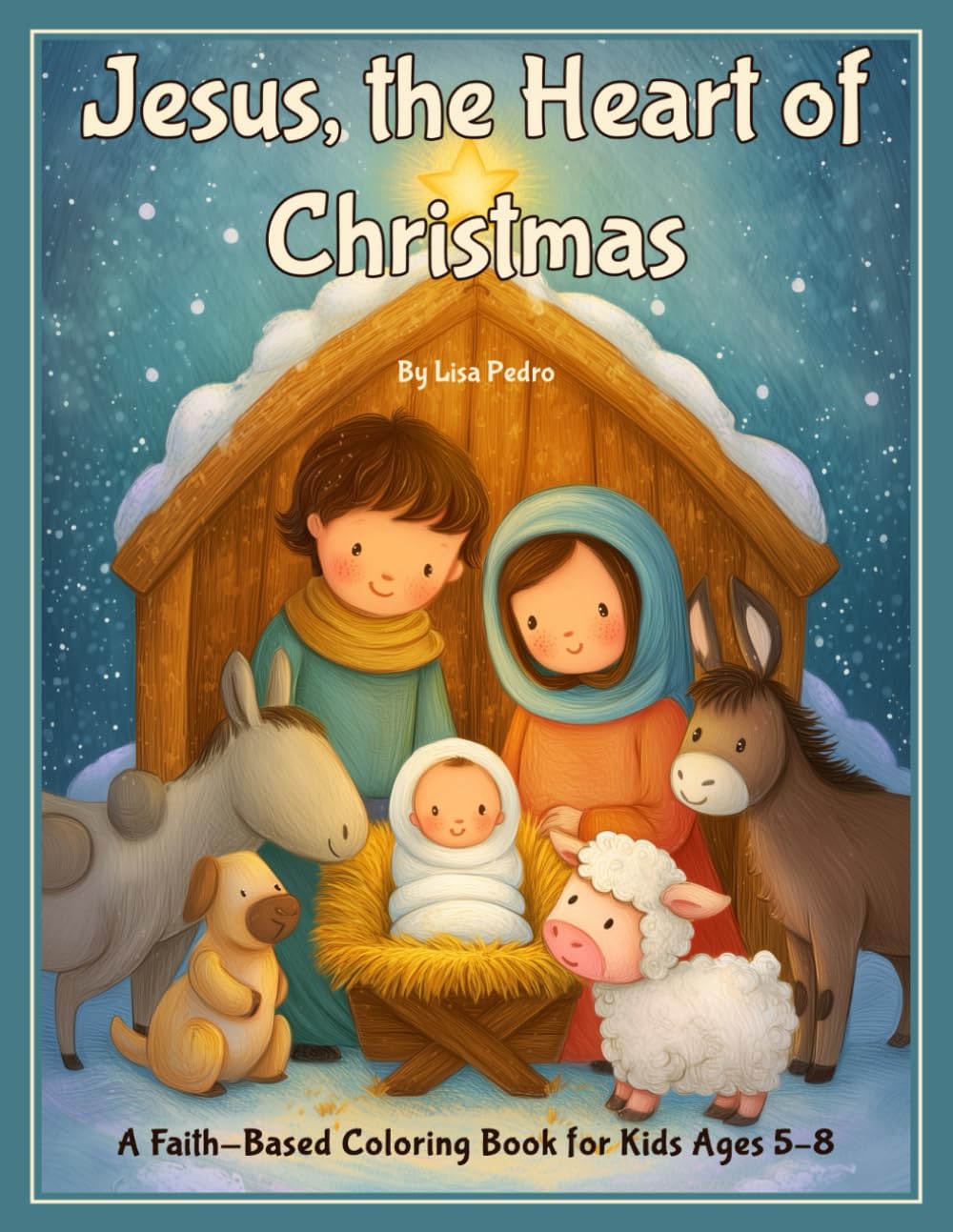 Jesus, the Heart of Christmas: A Faith-Based Coloring Book for Kids Ages 5–8