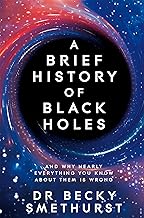 A Brief History of Black Holes: And why nearly everything you know about them is wrong
