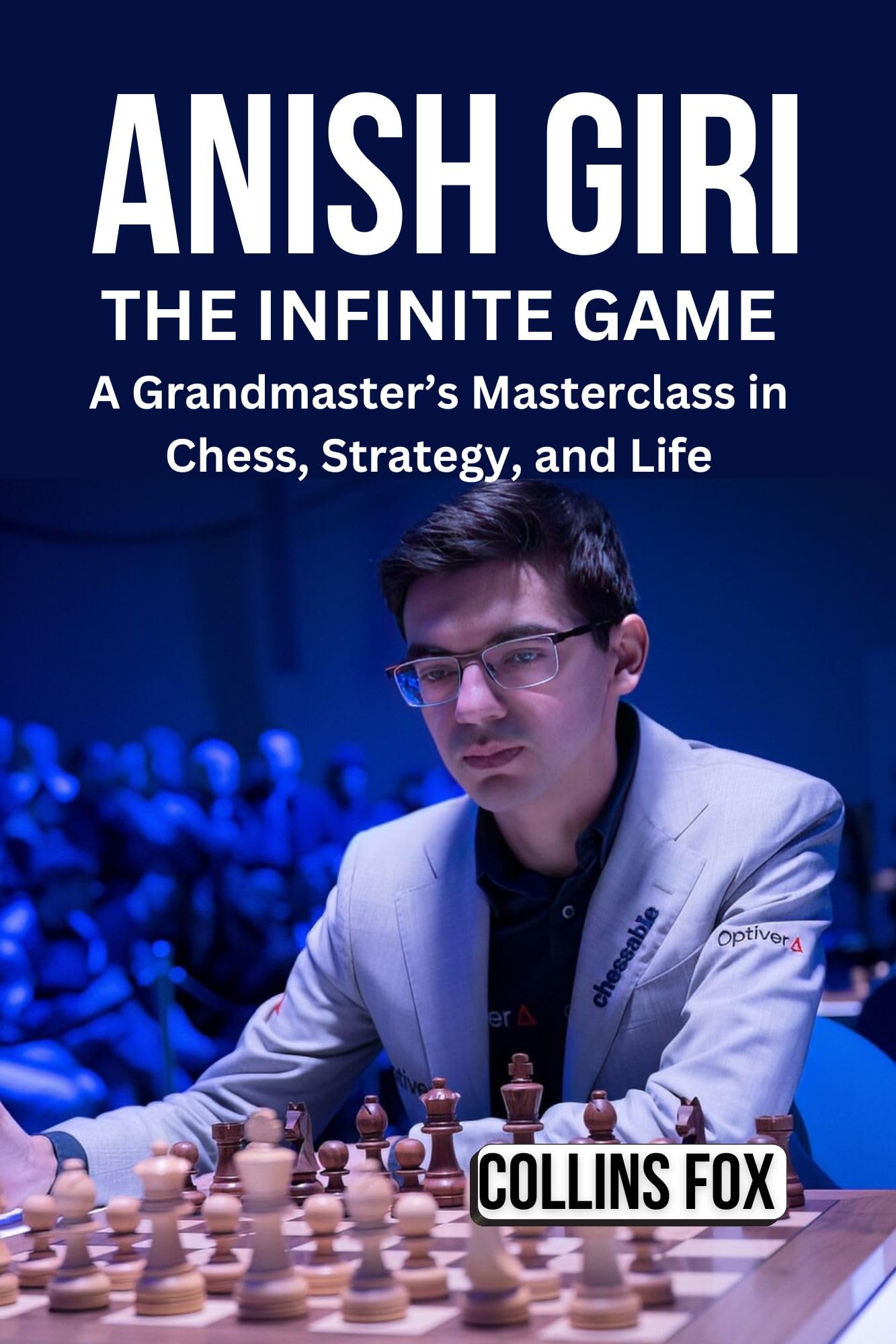 ANISH GIRI: The Infinite Game – A Grandmaster’s Masterclass in Chess, Strategy, and Life