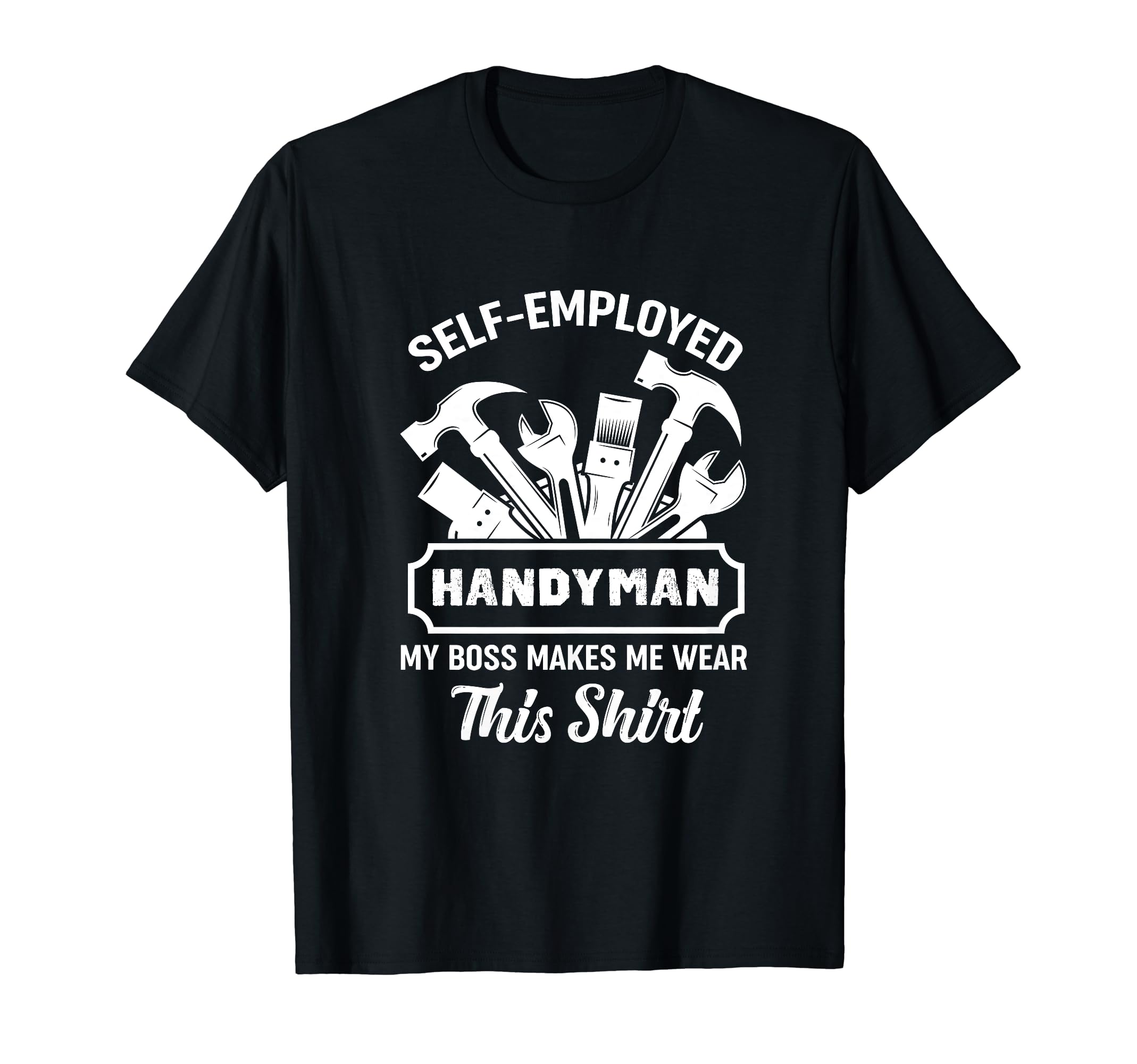 Handyman Mechanic Professional DesignsSelf-Employed Handyman Mechanic My Boss Makes Me Wear This T-Shirt