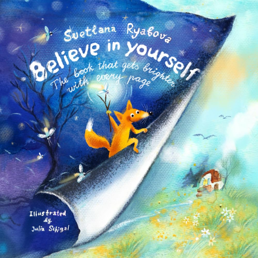 Believe In Yourself: The Book That Gets Brighter With Every Page