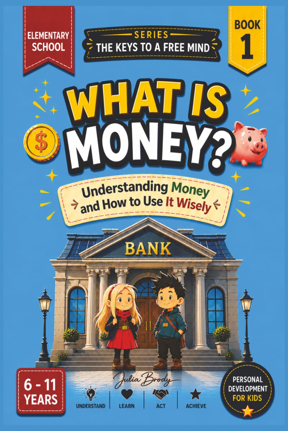 What Is Money?: Understanding Money and How to Use It Wisely. For Children Ages 6 to 11