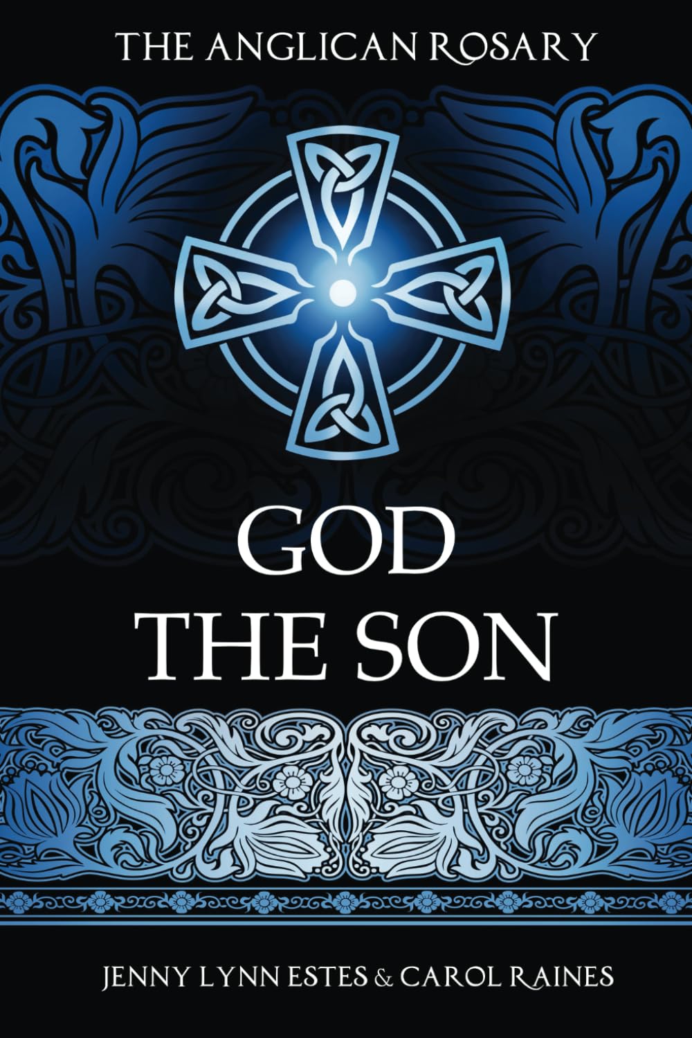 The Anglican Rosary: God the Son: Devotions and Prayers for 33 Names of Jesus (Praying the Names of God with the Anglican Rosary)