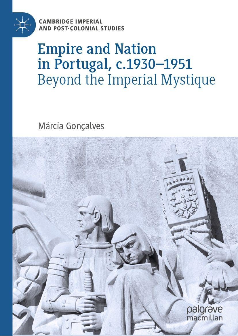 Empire and Nation in Portugal, c.1930-1951: Beyond the Imperial Mystique (Cambridge Imperial and Post-Colonial Studies)