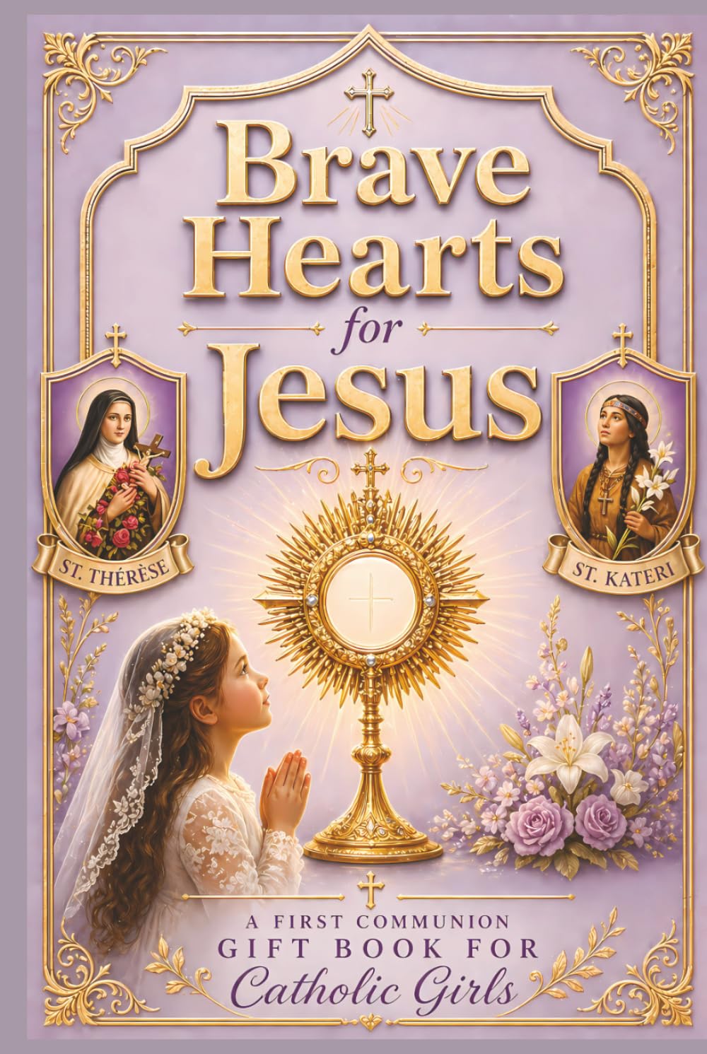 Brave Hearts for Jesus: A First Communion Gift Book for Catholic Girls