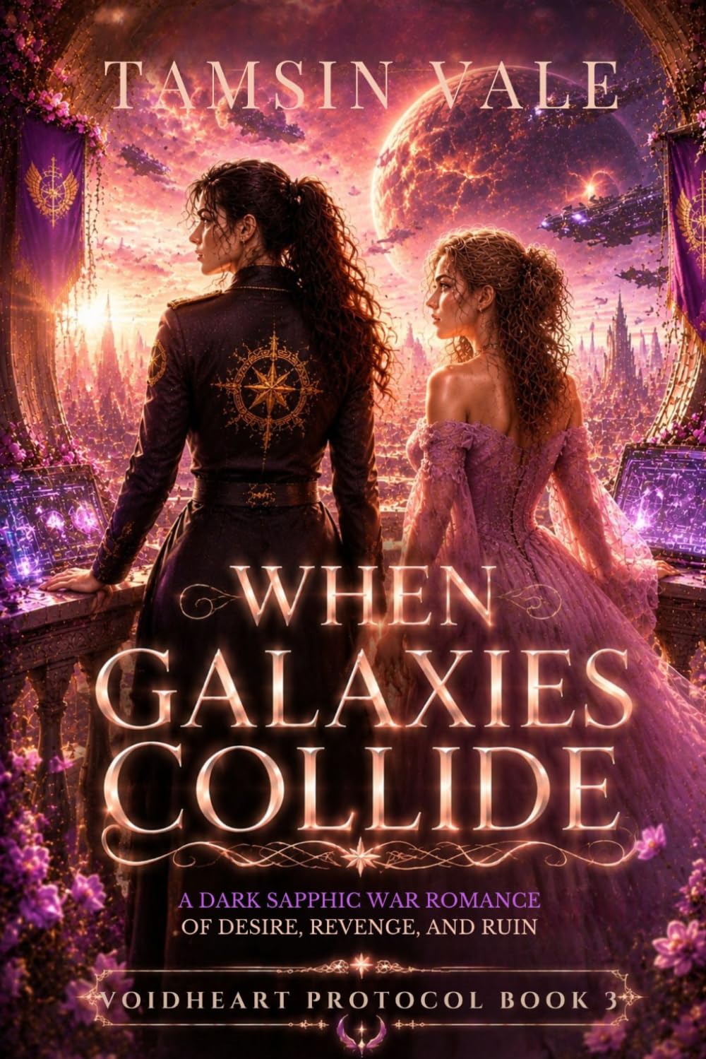 WHEN GALAXIES COLLIDE: A Dark Sapphic War Romance of Desire, Revenge, and Ruin (VOIDHEART PROTOCOL SERIES: A Dark Sapphic Space Opera Romance)