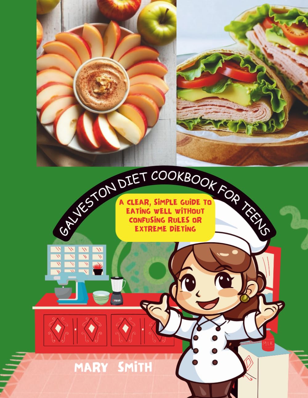 Galveston diet cookbook for teens: A Clear, Simple Guide to Eating Well Without Confusing Rules or Extreme Dieting (The young chefs cookbook series)