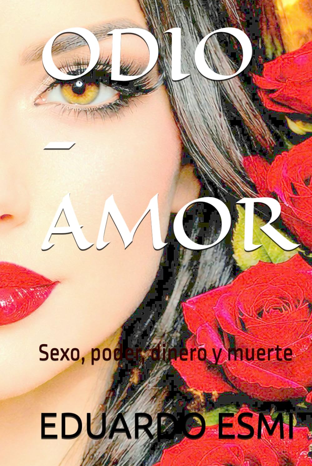 ODIO - AMOR: Sexo, poder, dinero y muerte