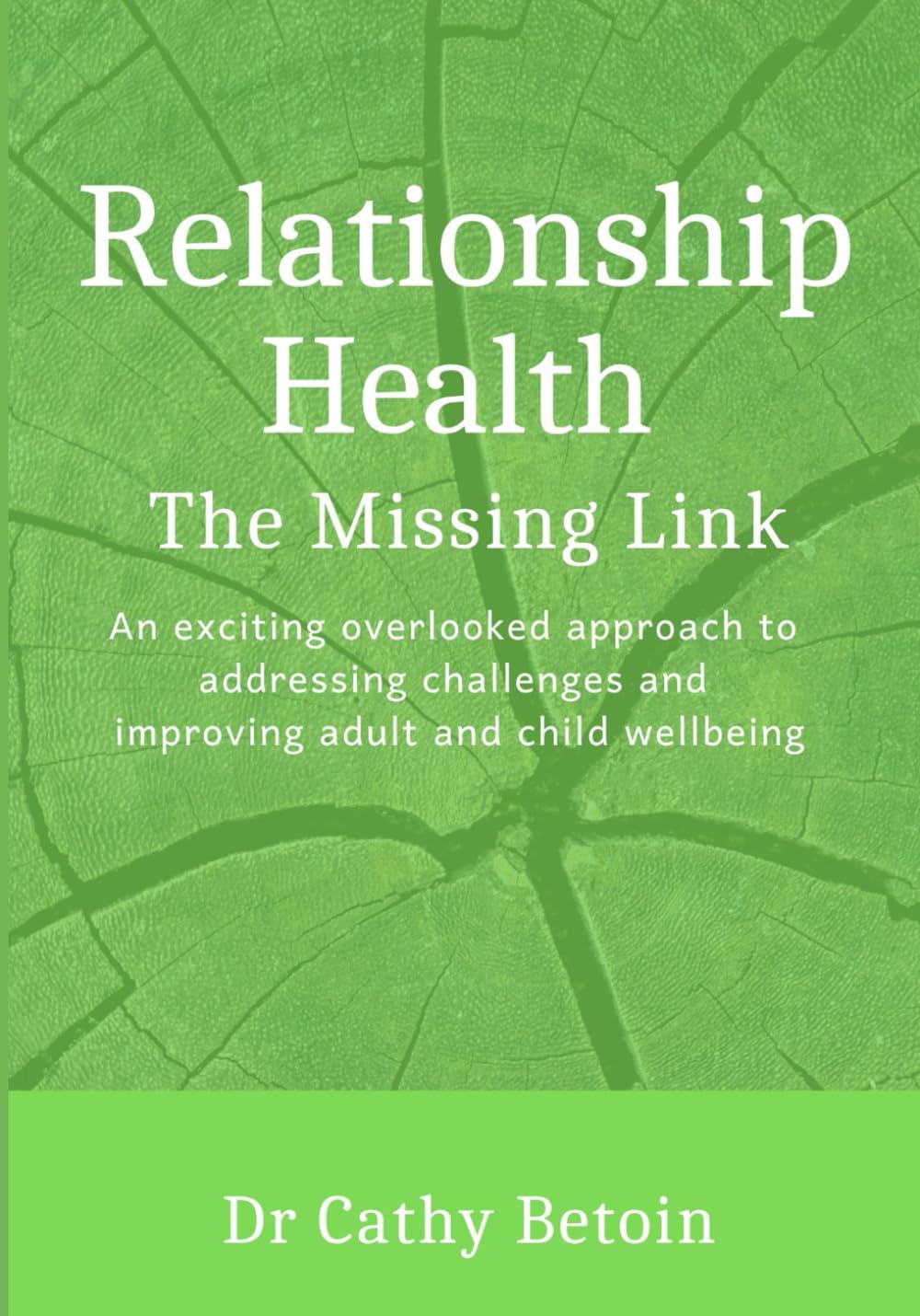 Relationship Health: The Missing Link: An Exciting Overlooked Approach to Addressing Challenges and Improving Adult and Child WellBeing (Relationship Health - an I Matter Approach)