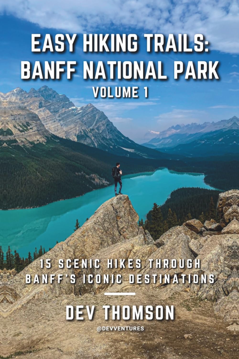 Easy Hiking Trails: Banff National Park - Volume 1: 15 Scenic Hikes Through Banff’s Iconic Destinations