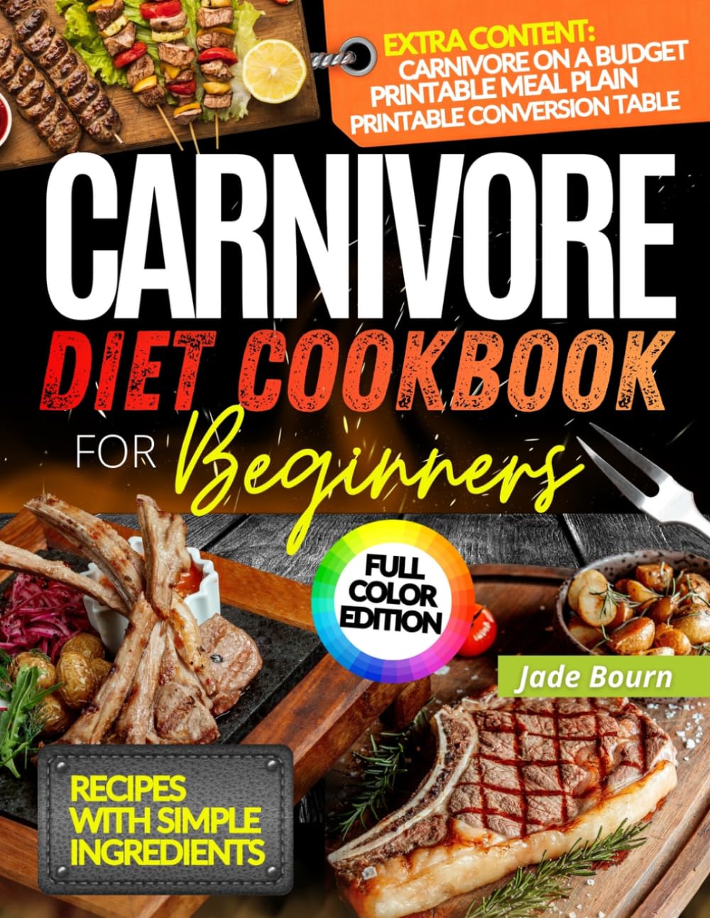Carnivore Diet Cookbook for Beginners: Super Easy Carnivore Meals for Beginners Featuring a 30-Day Plan with Everyday Ingredients to Reclaim Energy and Lose Weight Naturally