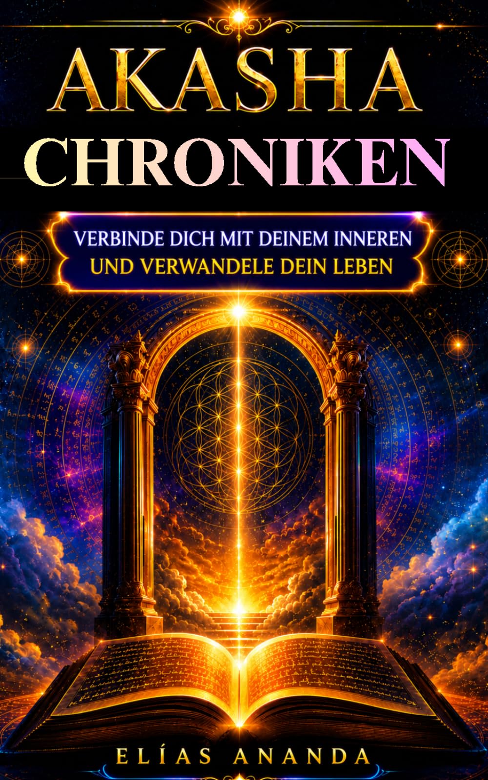 Akasha-Chronik: Vollständiger Leitfaden, um dich mit deinem Inneren zu verbinden, deine Emotionen zu verstehen und Frieden, Klarheit und spirituelles Wachstum zu entwickeln