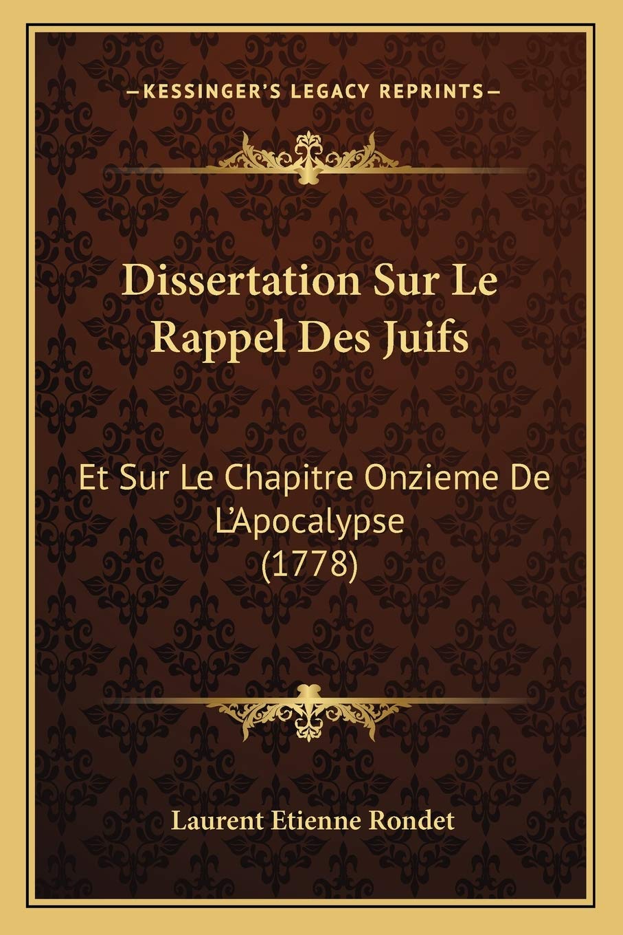 Dissertation Sur Le Rappel Des Juifs: Et Sur Le Chapitre Onzieme De L'Apocalypse (1778)