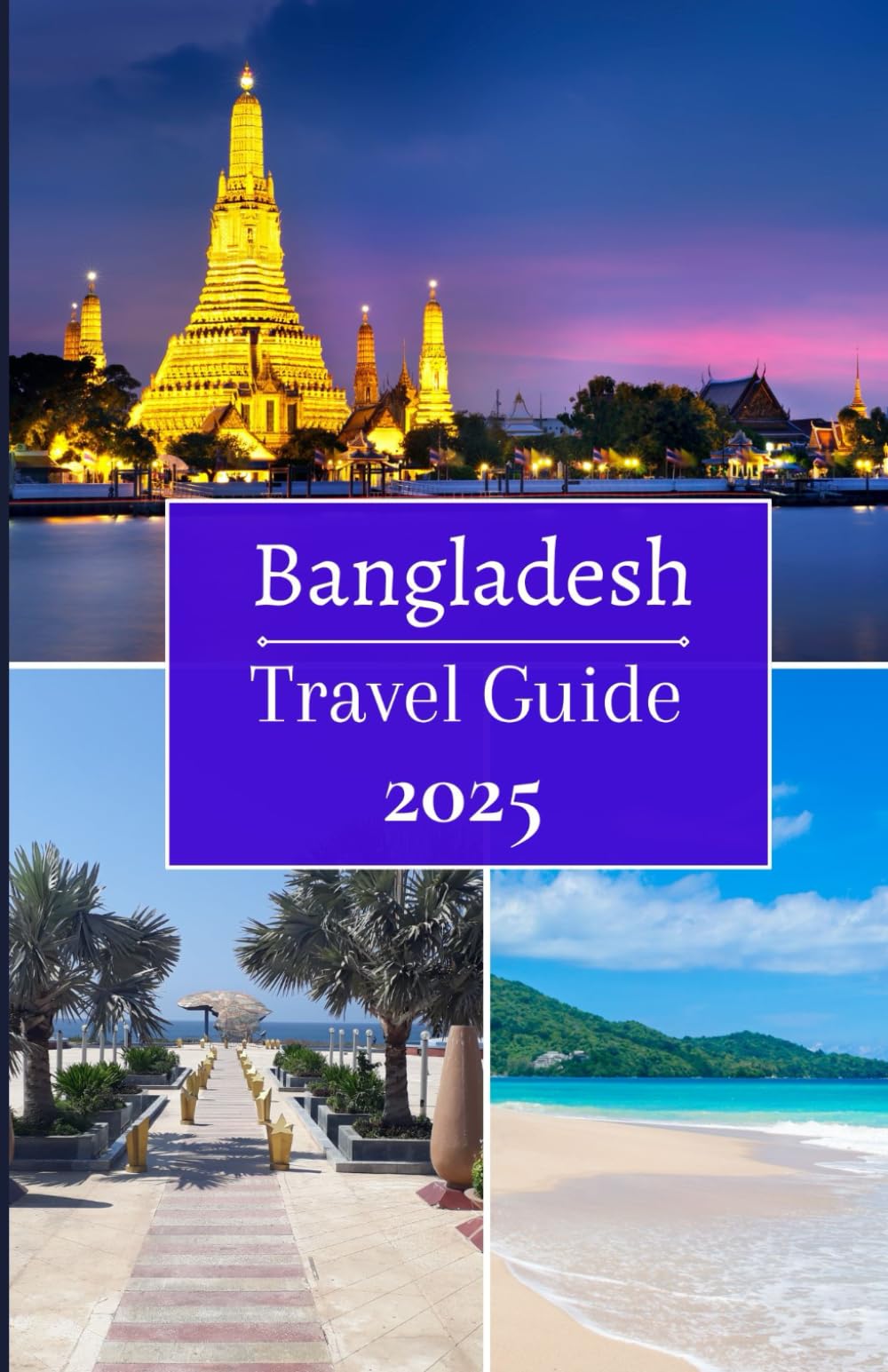 Bangladesh Travel Guide 2025: Exploring Natural Beauty, Cultural heritage, wildlife,festivals, Rural tourism and Adventure Activities in The of Bangal