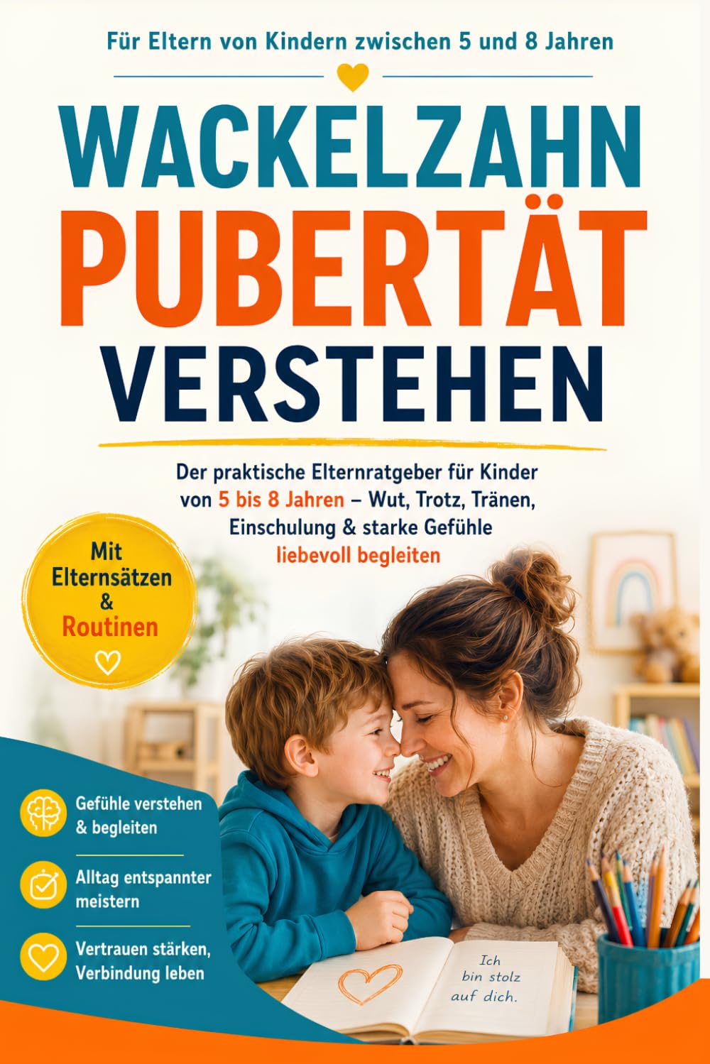 Wackelzahnpubertät Verstehen: Der praktische Elternratgeber für Kinder von 5 bis 8 Jahren – Wie Sie Wut, Trotz, Tränen und starke Gefühle feinfühlig begleiten und die Einschulung meistern