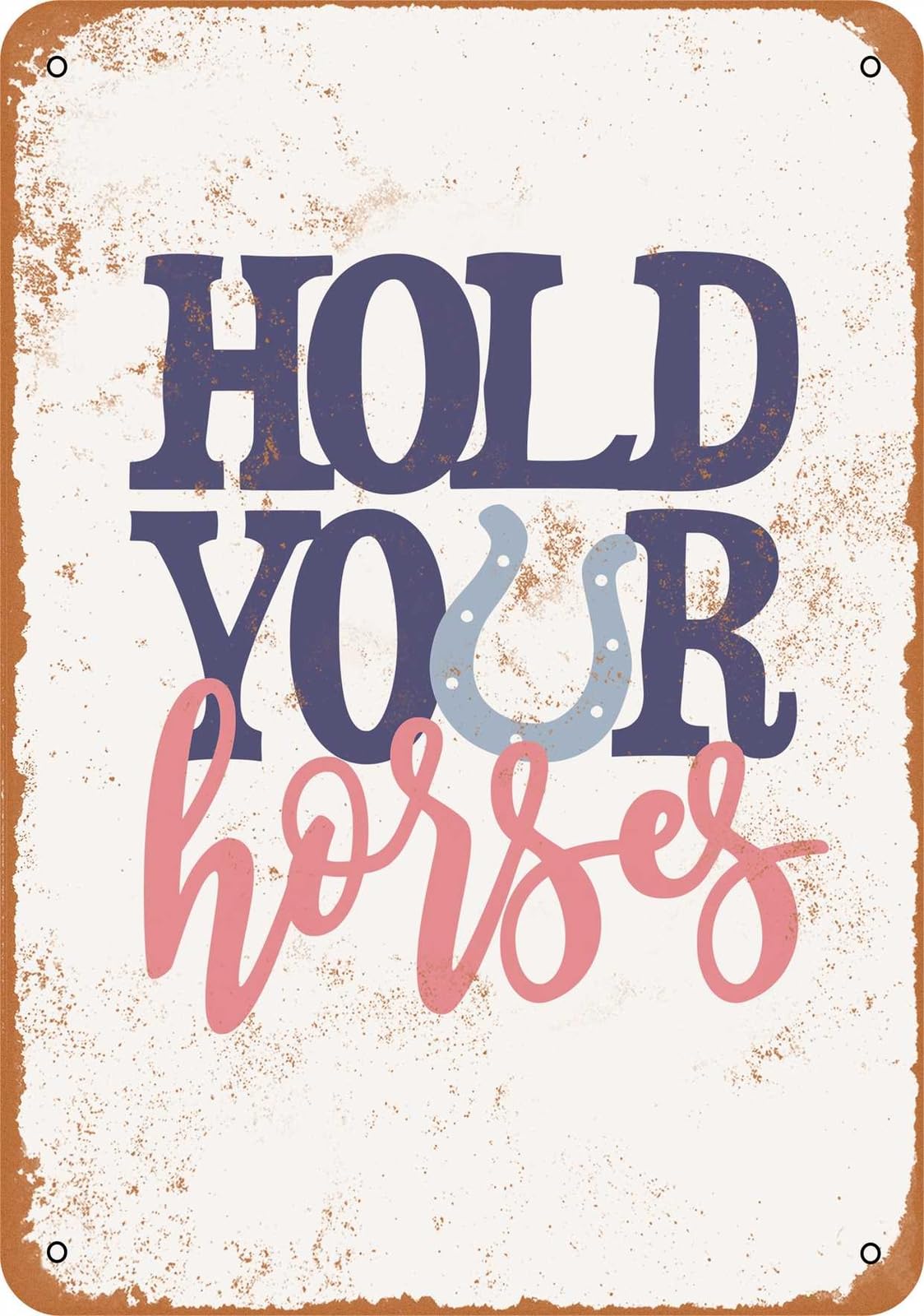 Miaomansenstore Metal Sign - Hold Your Horses - Vintage Look Home Decor