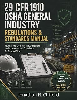29 CFR 1910 OSHA General Industry Regulations & Standards Manual: Foundations, Methods, and Applications in Workplace Haza...