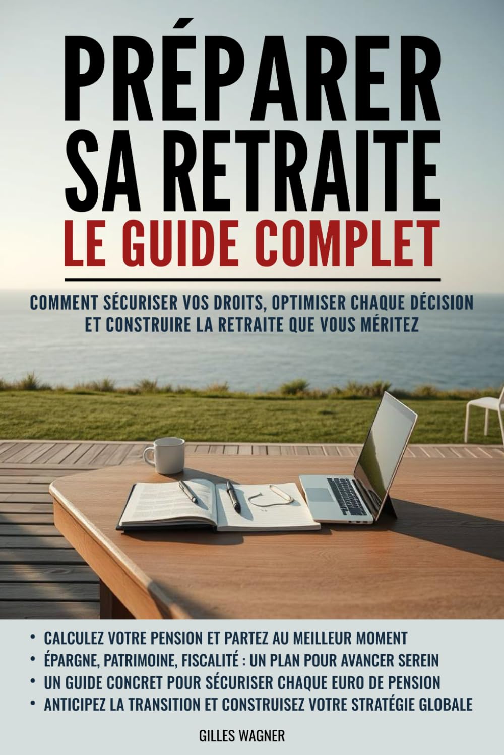 Préparer sa retraite : le guide complet: Comment sécuriser vos droits, optimiser chaque décision et construire la retraite que vous méritez
