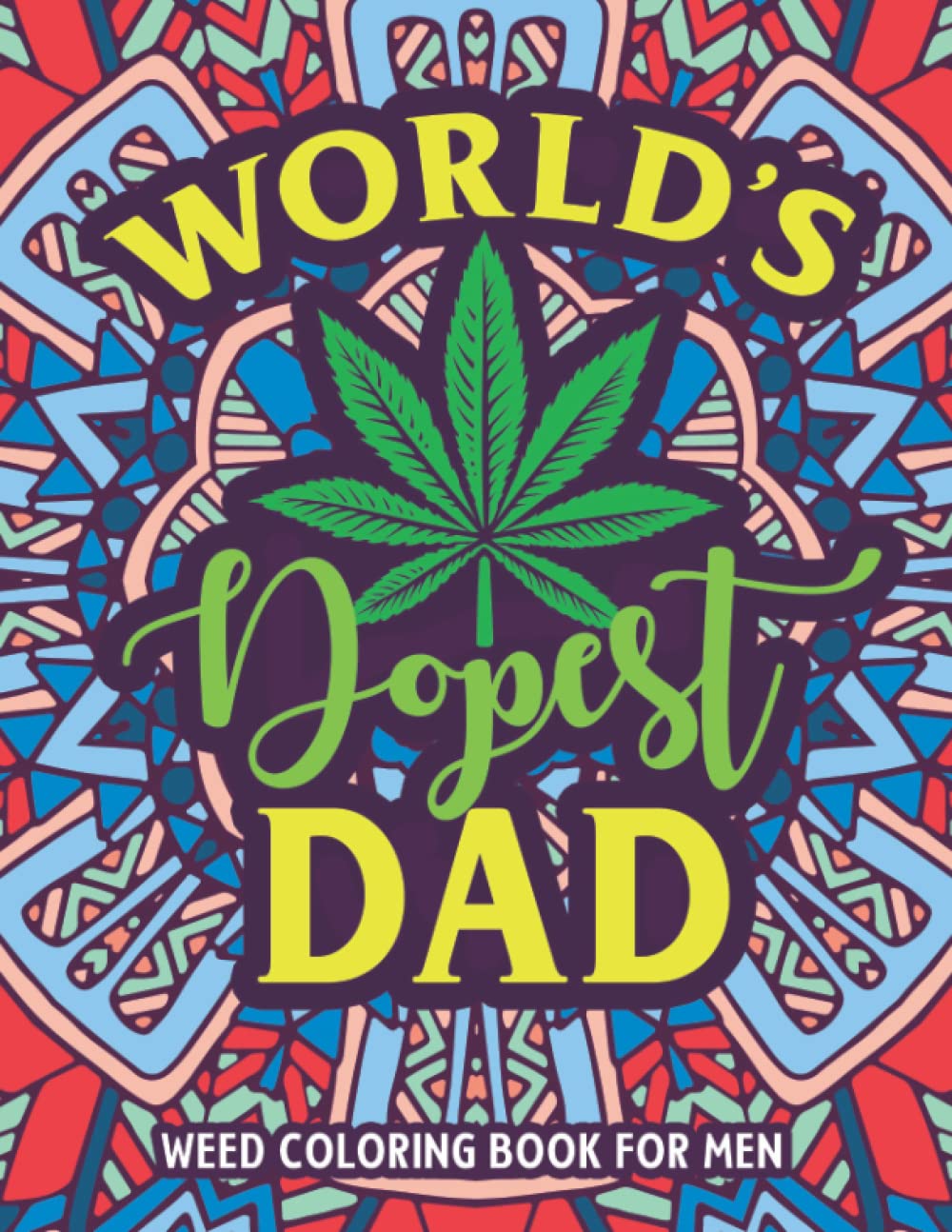 World's Dopest Dad Weed Coloring Book For Men: Marijuana Coloring Book For Adults Funny Cannabis Stoner Quotes Activity Workbook For Men Pothead Dads Stress Relief & Relaxation