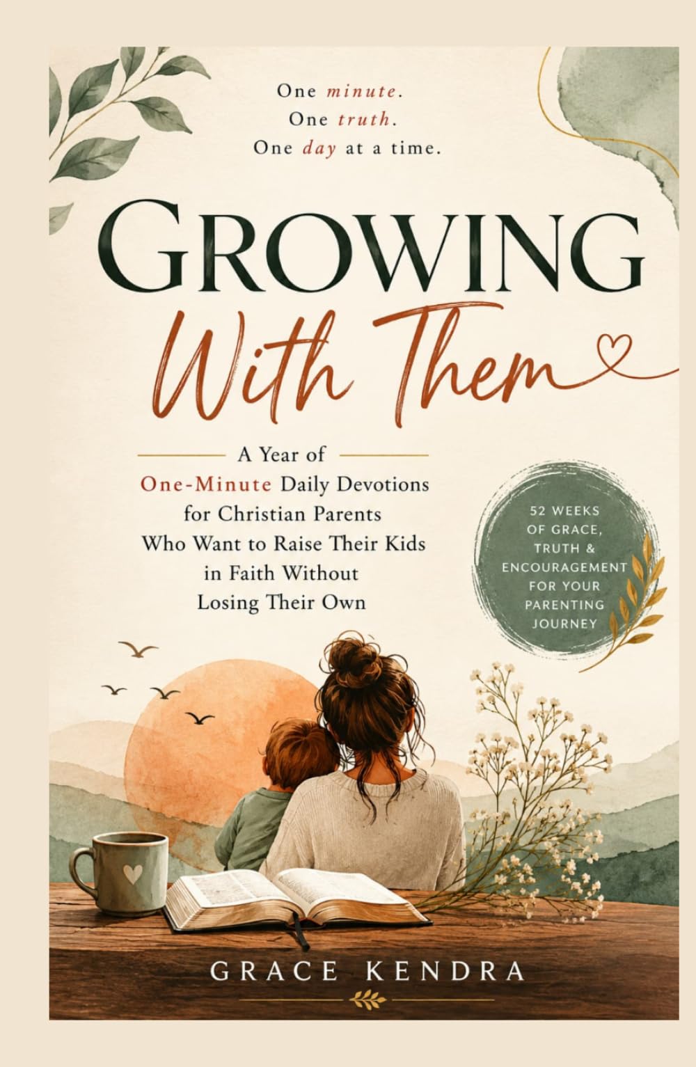 GROWING WITH THEM: A Year of One Minute Daily Devotions for Christian Parents Who Want to Raise Their Kids in Faith Without Losing Their Own