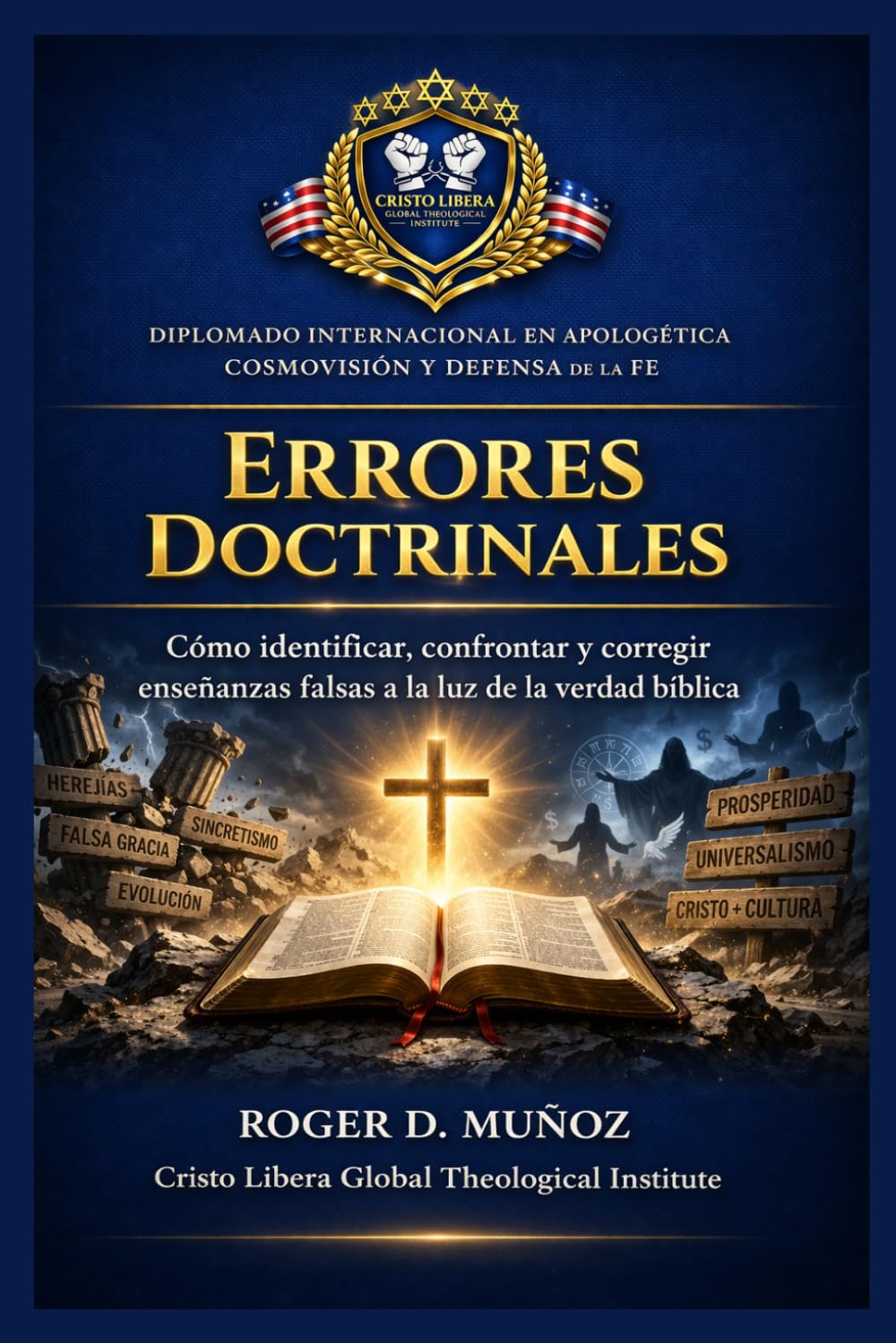 ERRORES DOCTRINALES: Cómo identificar, confrontar y corregir enseñanzas falsas a la luz de la verdad bíblica (Apologética, Cosmovisión y Defensa de la Fe)