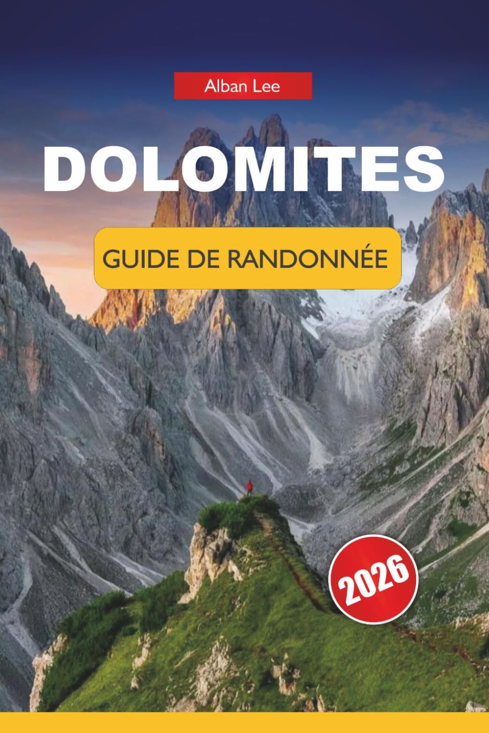 DOLOMITES GUIDE DE RANDONNÉE 2026: Des itinéraires sélectionnés allant des promenades faciles aux circuits alpins avec planification budgétaire, ... 3 (Trailblazer’s Ultimate Hiking Guides)