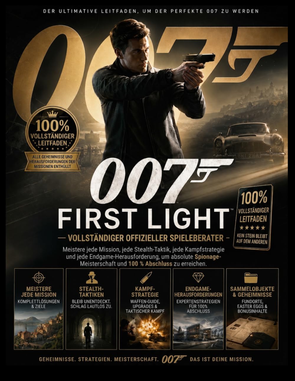 007 FIRST LIGHT VOLLSTÄNDIGER OFFIZIELLER SPIELEANLEITUNG: Meistere jede Mission, jede Tarntaktik, jede Kampfstrategie und jede ... und 100% Spielabschluss zu erreichen.