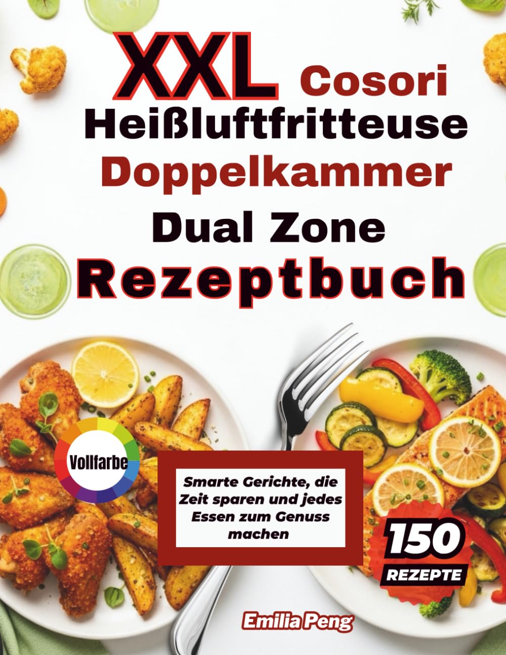 XXL Cosori Heißluftfritteuse Doppelkammer Dual Zone Rezeptbuch: Smarte Gerichte, die Zeit sparen und jedes Essen zum Genuss machen