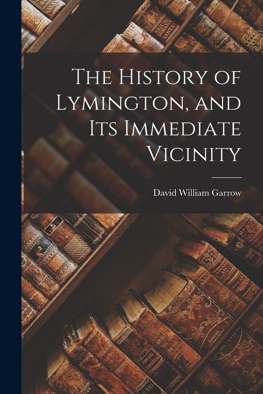 The History of Lymington, and Its Immediate Vicinity