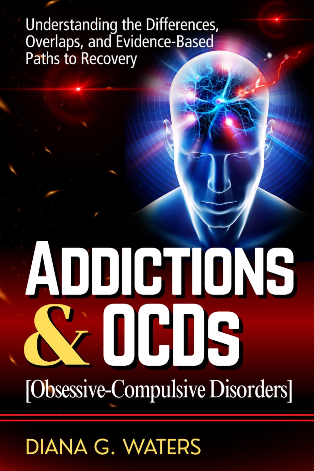 Addictions & OCDs (Obsessive-Compulsive Disorders): Understanding the Differences, Overlaps, and Evidence-Based Paths to Recovery (Addiction Recovery Series (New Editions))