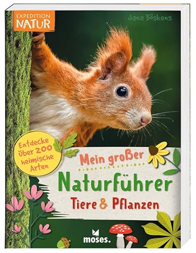 moses. Expedition Natur - Mein großer Naturführer Tiere &amp; Pflanzen: Entdecke &amp; bestimme 200 heimische Tier- &amp; Pflanzenarten, Sachbuch für Kinder ab 8 Jahren