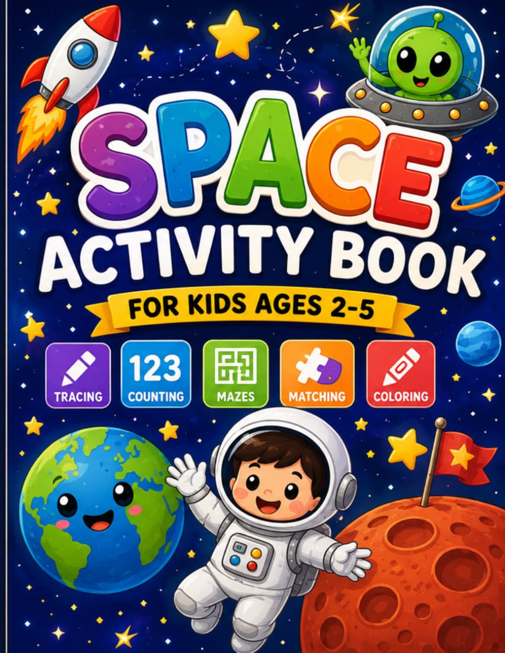 Space Activity Book for Kids Ages 2–5: Fun Tracing, Counting, Mazes, Matching Games & Coloring Pages for Preschoolers