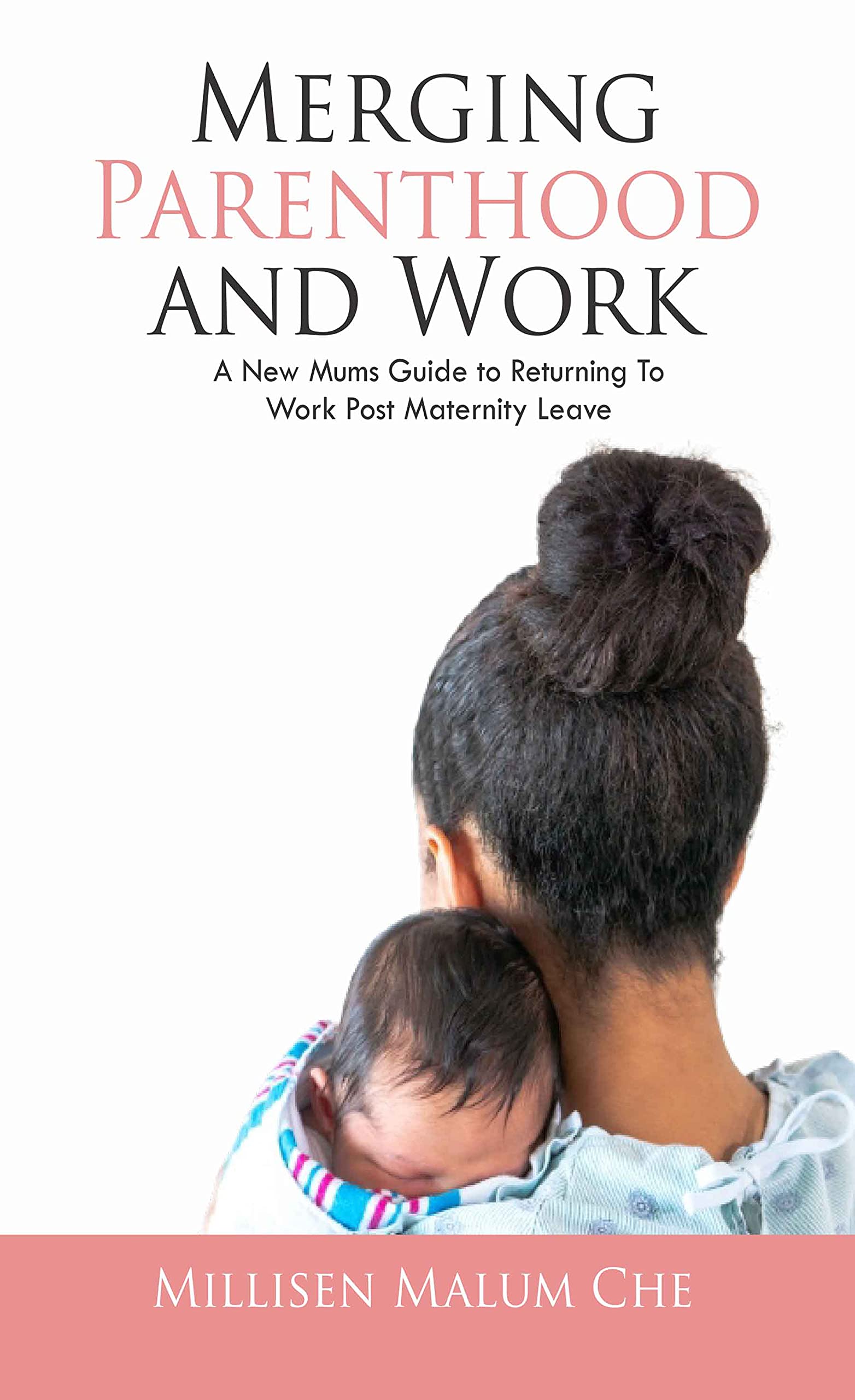 MERGING PARENTHOOD AND WORK: A NEW MUMS GUIDE TO RETURNING TO WORK FROM MATERNITY LEAVE
