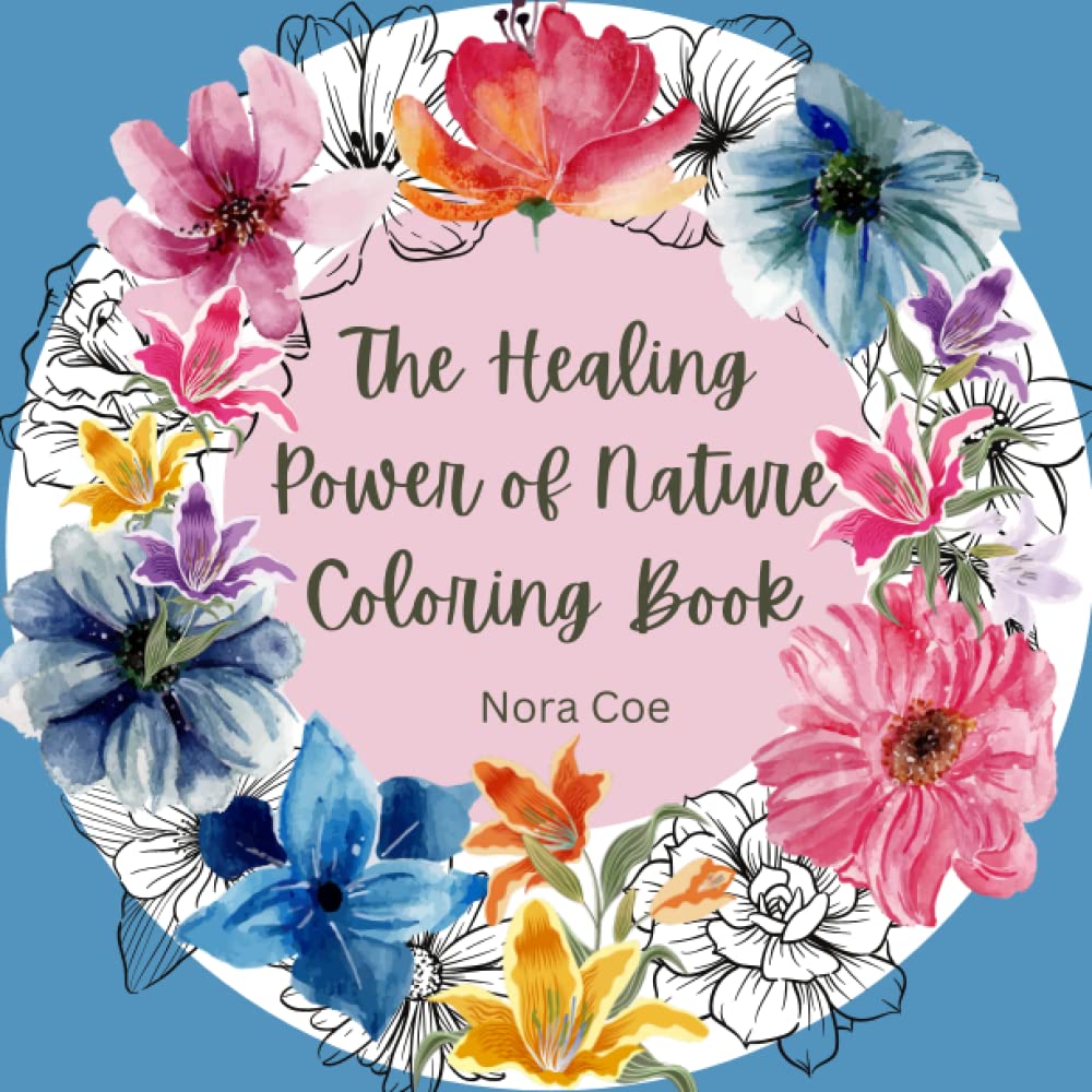 The healing power of nature: Beautiful flowers coloring book