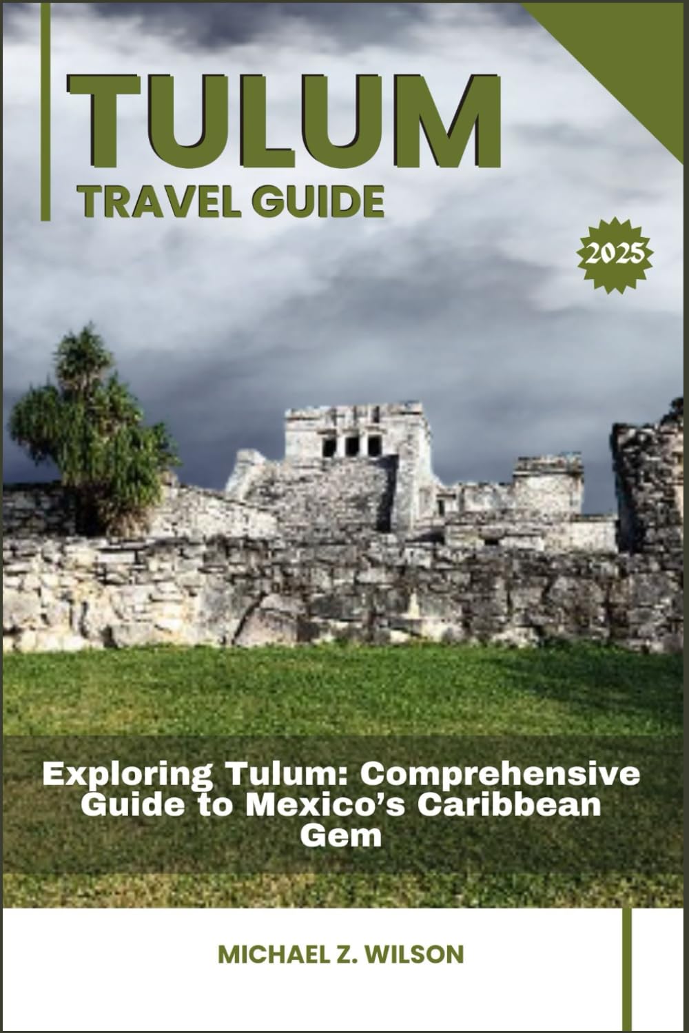 TULUM TRAVEL GUIDE: Exploring Tulum: Comprehensive Guide to Mexico’s Caribbean Gem