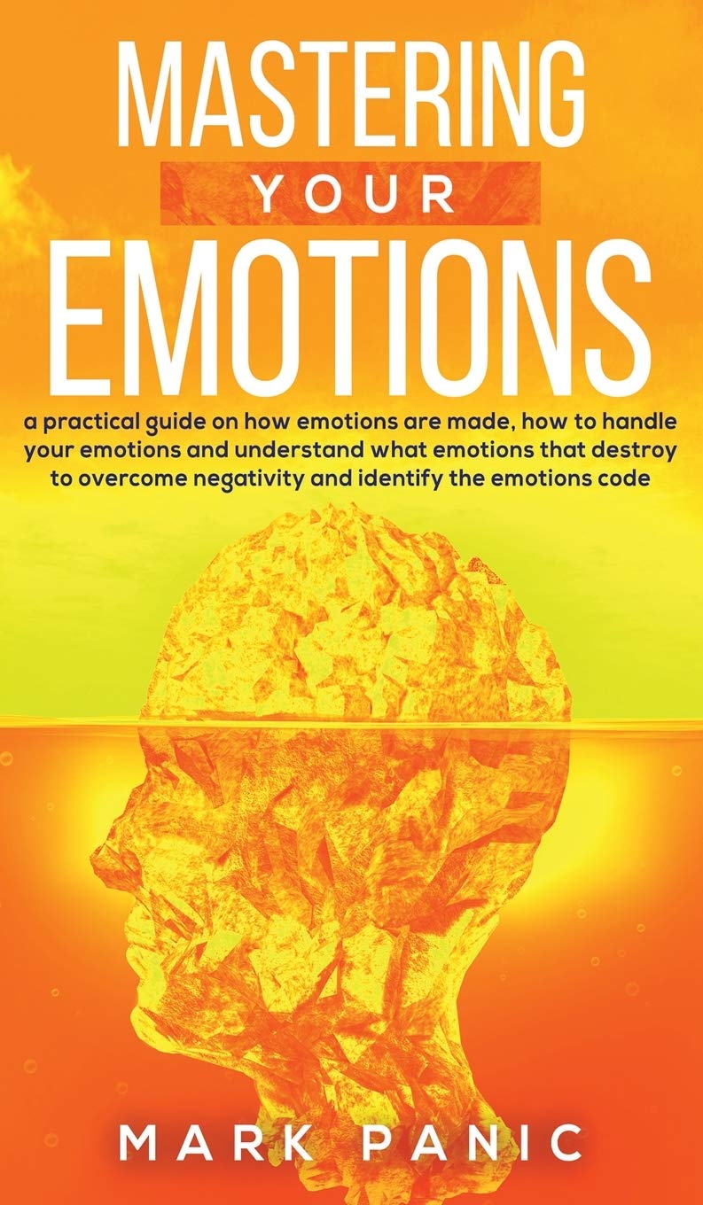 Buy Mastering your emotions A Practical Guide on How Emotions are Made