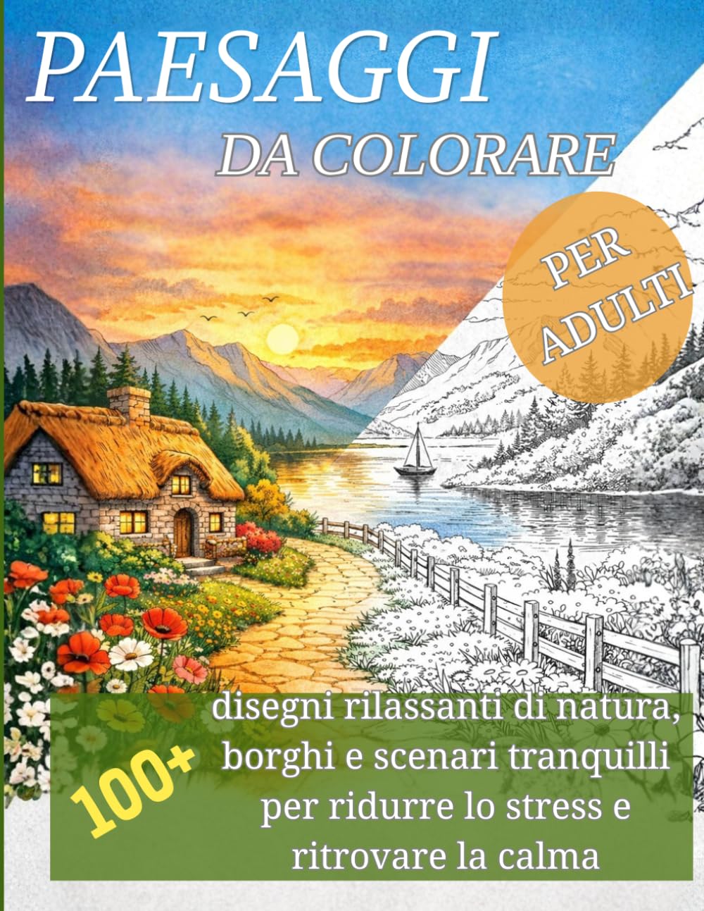 Paesaggi da colorare per adulti: Oltre 100 disegni rilassanti di natura, borghi e scenari tranquilli per ridurre lo stress e ritrovare la calma