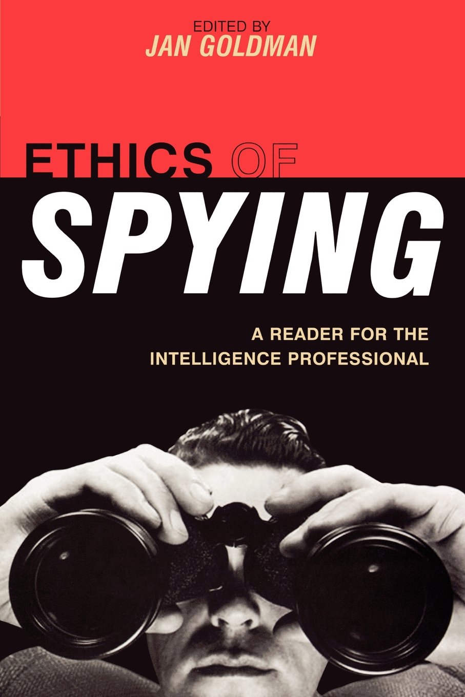 Ethics of Spying: A Reader for the Intelligence Professional: 0 (Security and Professional Intelligence Education Series)