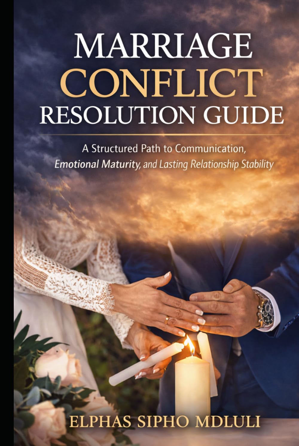 Marriage Conflict Resolution Guide: A Structured Approach to Communication, Emotional Maturity, and Resolving Conflict in Marriage (Covenant Marriage Systems Series)