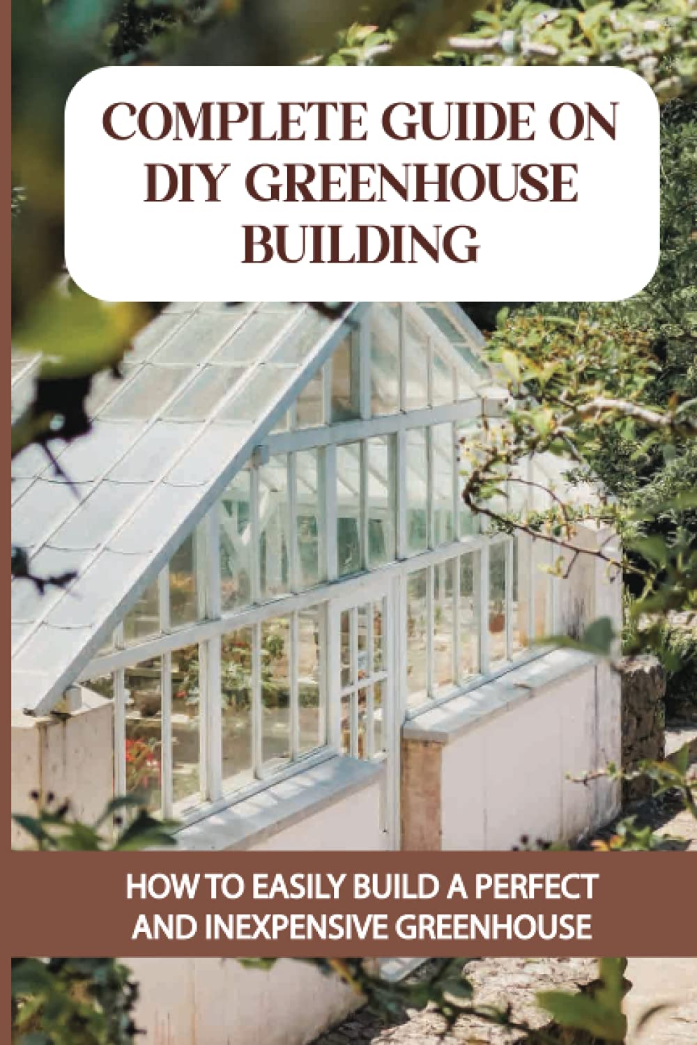 Buy Complete Guide On DIY Greenhouse Building How To Easily Build A Perfect And Inexpensive