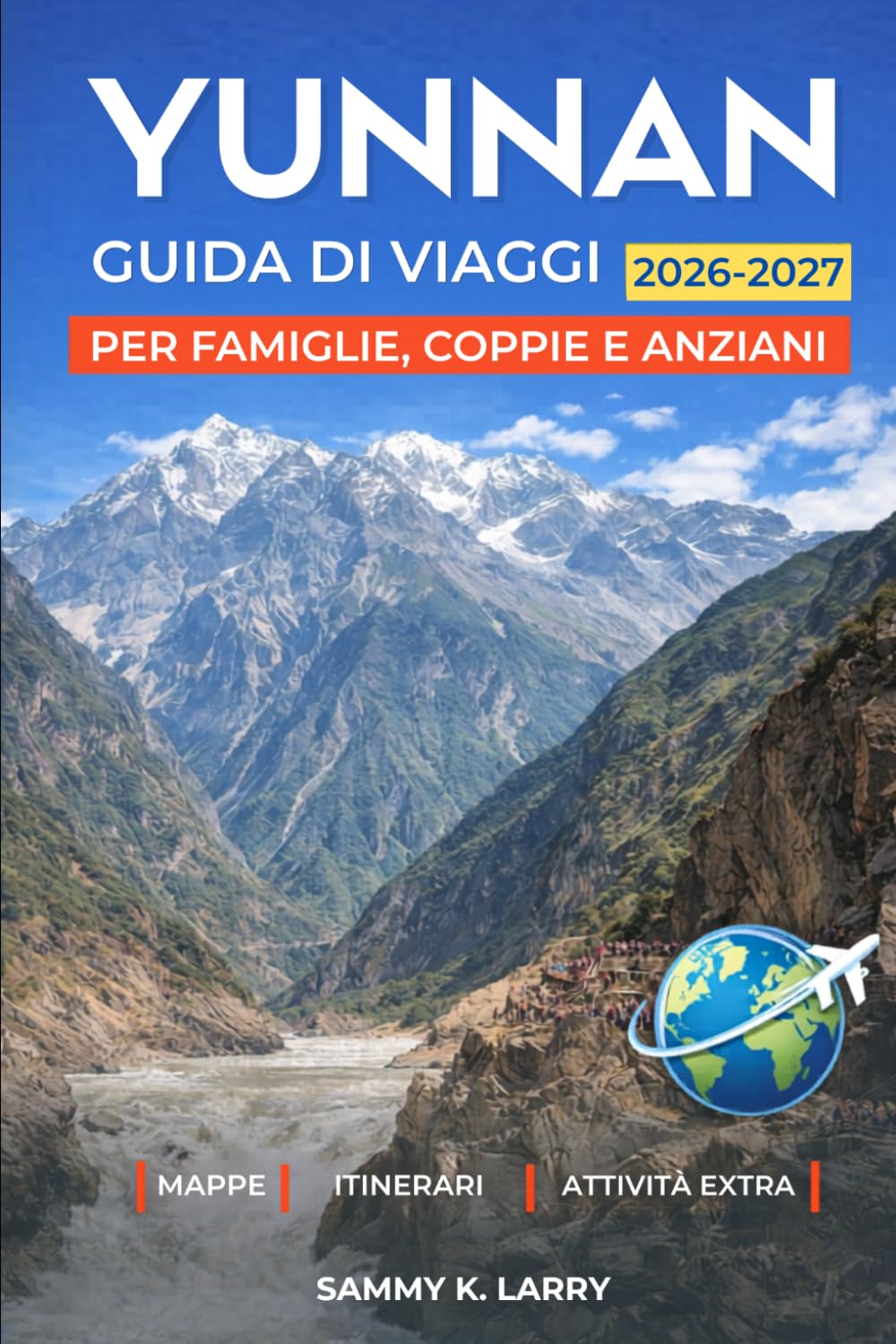 YUNNAN Guida di viaggi 2026-2027: Esplora Kunming, Dali, Lijiang, Shangri-La, Xishuangbanna e Yuanyang con consigli da insider su città antiche, viste ... tè, patrimonio etnico e escapate panoramiche