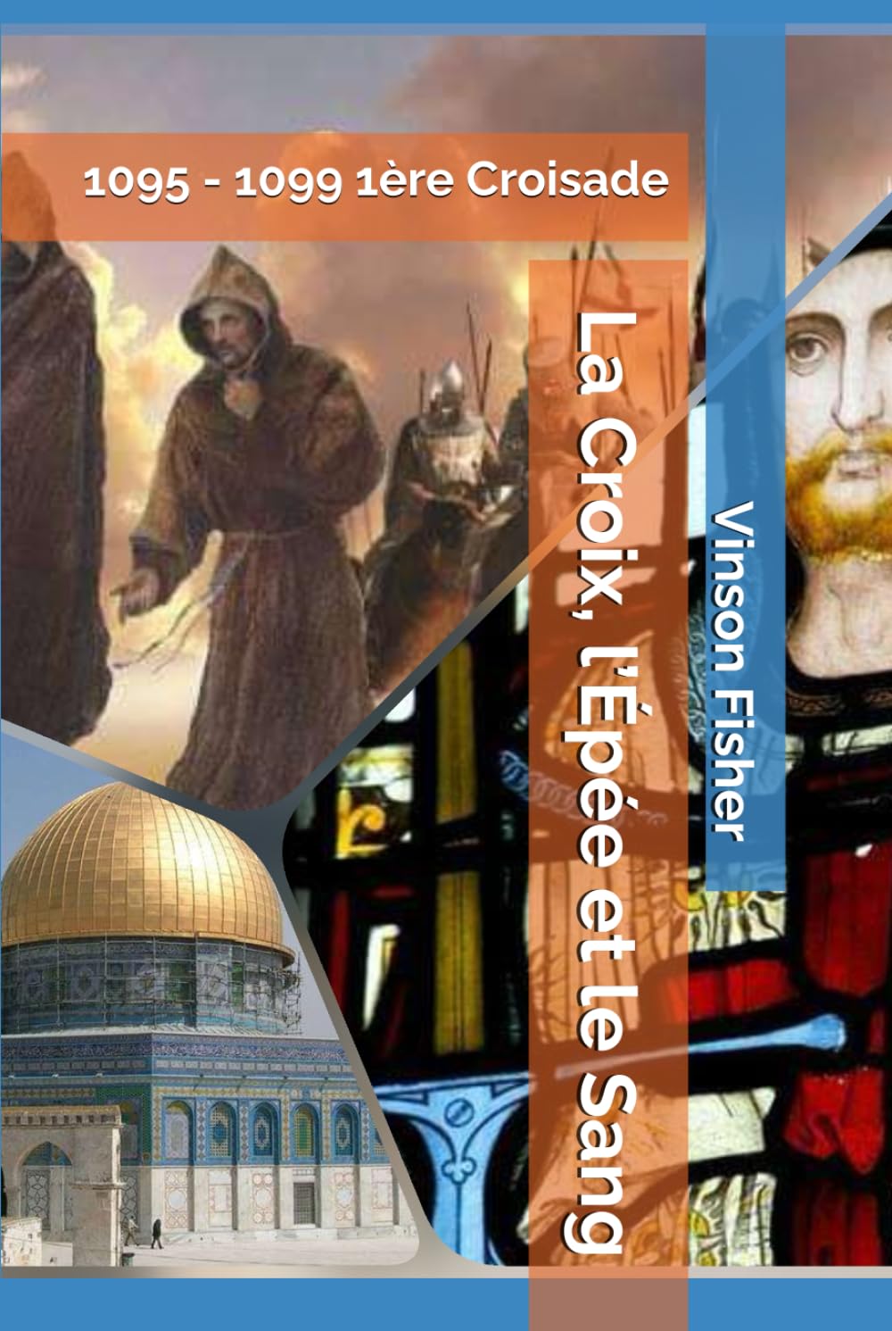 La Croix, l’Épée et le Sang: 1095 - 1099 1ère Croisade (L’Âme Éternelle du Corps Templier, Terra Solidaria)